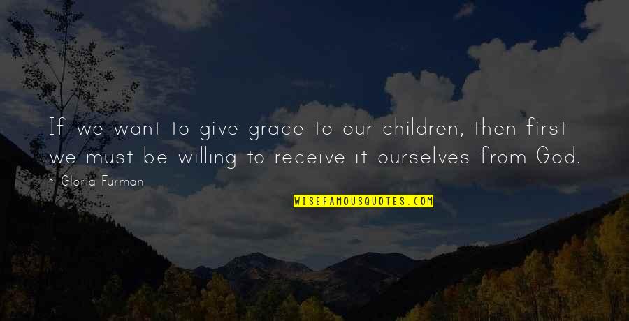 Top 20 Quotes By Gloria Furman: If we want to give grace to our