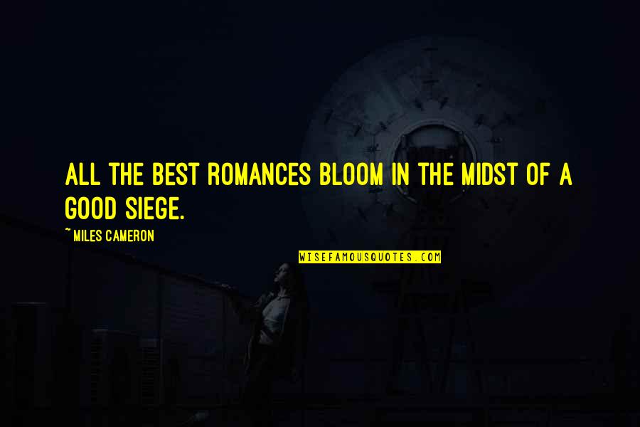 Top 20 Wisdom Quotes By Miles Cameron: All the best romances bloom in the midst Top 20 Wisdom Quotes By Miles Cameron: All the best romances bloom in the midst
