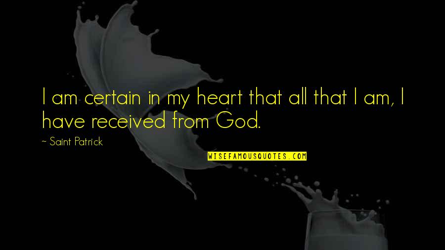 Top 20 Wisdom Quotes By Saint Patrick: I am certain in my heart that all