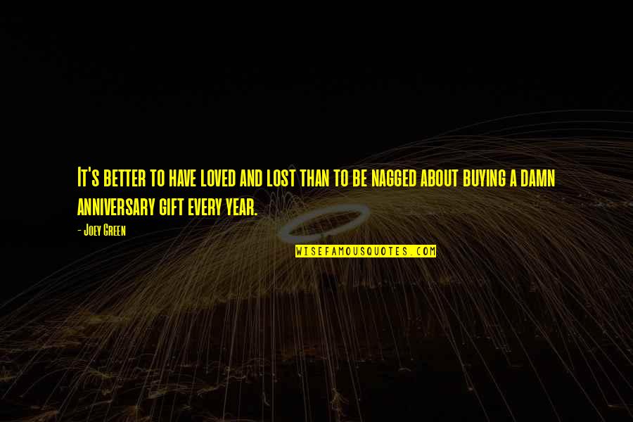 Top 200 Funny Quotes By Joey Green: It's better to have loved and lost than Top 200 Funny Quotes By Joey Green: It's better to have loved and lost than