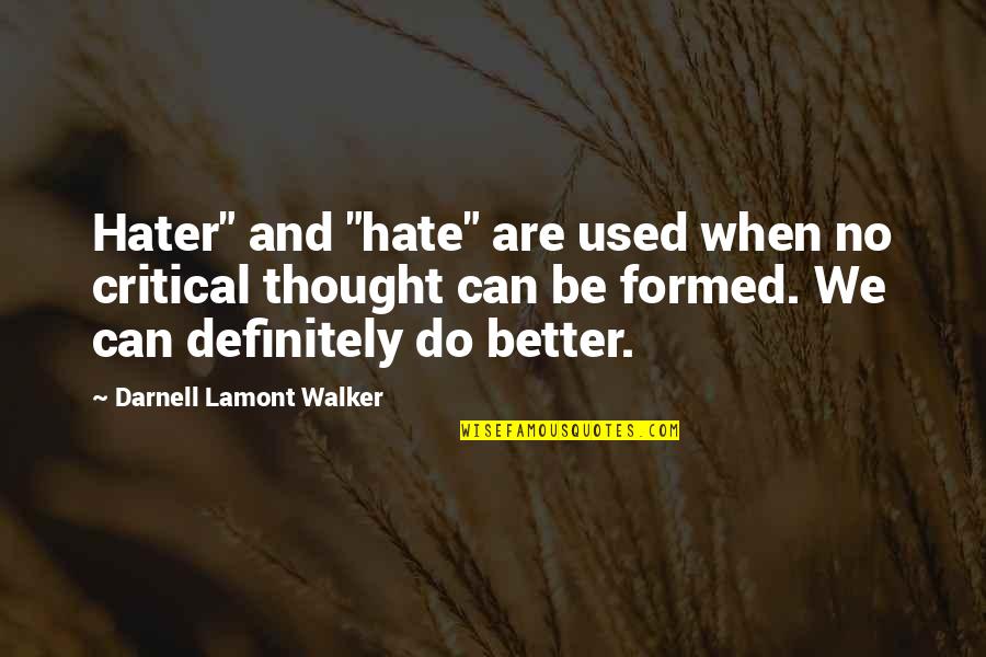 Top 200 Most Inspirational Quotes By Darnell Lamont Walker: Hater" and "hate" are used when no critical Top 200 Most Inspirational Quotes By Darnell Lamont Walker: Hater" and "hate" are used when no critical