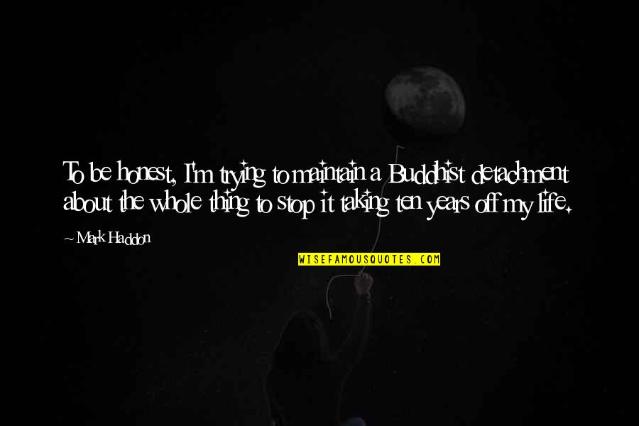 Top 200 Most Inspirational Quotes By Mark Haddon: To be honest, I'm trying to maintain a Top 200 Most Inspirational Quotes By Mark Haddon: To be honest, I'm trying to maintain a