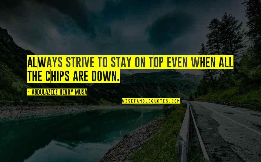 Top 3 Motivational Quotes By Abdulazeez Henry Musa: Always strive to stay on top even when Top 3 Motivational Quotes By Abdulazeez Henry Musa: Always strive to stay on top even when
