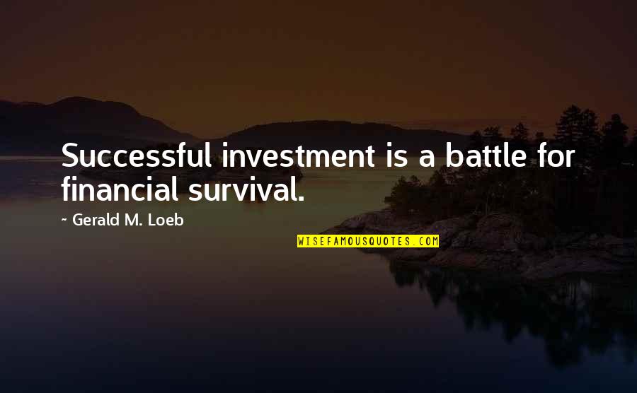 Top 30 Movie Quotes By Gerald M. Loeb: Successful investment is a battle for financial survival. Top 30 Movie Quotes By Gerald M. Loeb: Successful investment is a battle for financial survival.