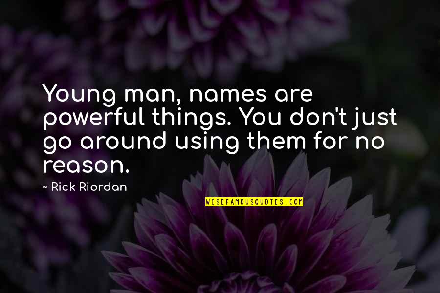 Top 40 Funny Quotes By Rick Riordan: Young man, names are powerful things. You don't Top 40 Funny Quotes By Rick Riordan: Young man, names are powerful things. You don't