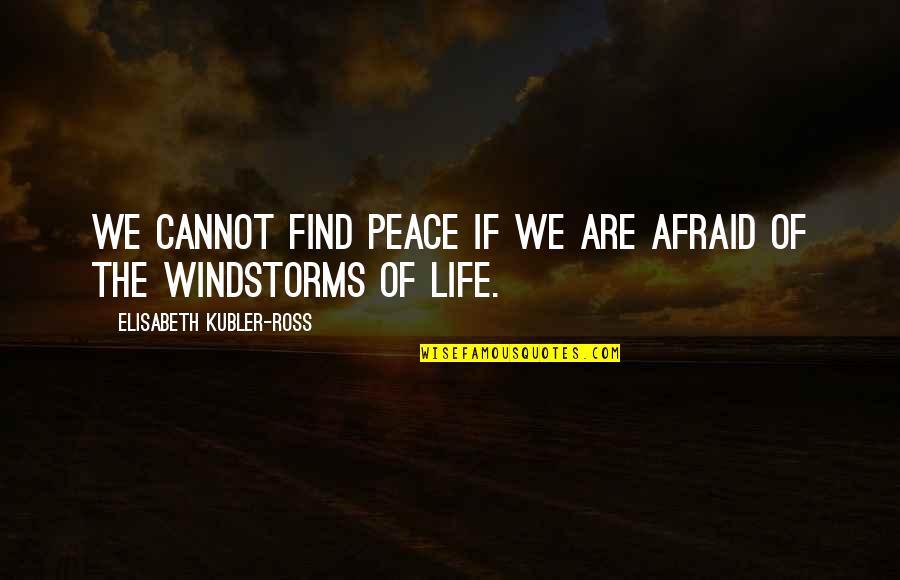 Top 40 Madeley Quotes By Elisabeth Kubler-Ross: We cannot find peace if we are afraid