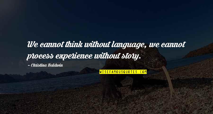 Top 5 Cool Quotes By Christina Baldwin: We cannot think without language, we cannot process