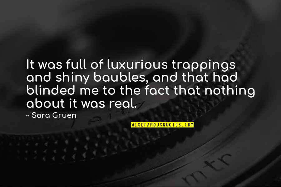 Top 5 Famous Quotes By Sara Gruen: It was full of luxurious trappings and shiny