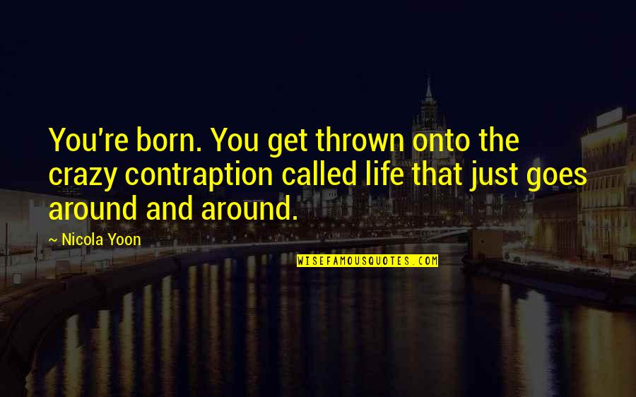 Top 5 God Quotes By Nicola Yoon: You're born. You get thrown onto the crazy