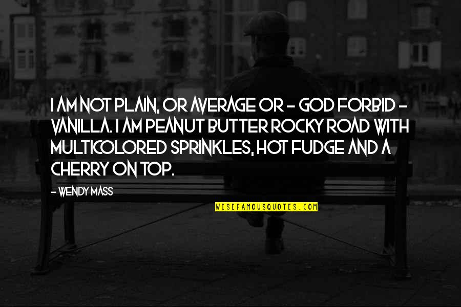 Top 5 God Quotes By Wendy Mass: I am not plain, or average or -