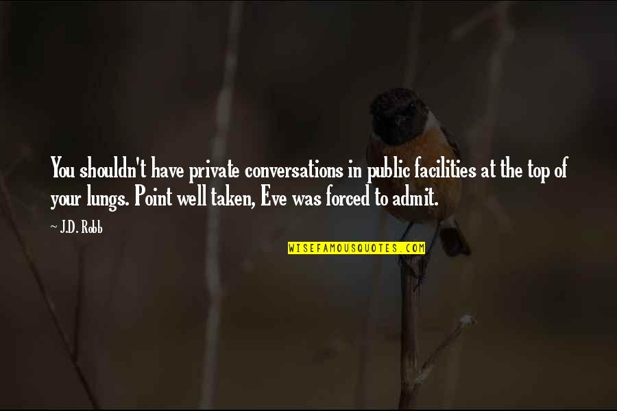 Top 5 Quotes By J.D. Robb: You shouldn't have private conversations in public facilities Top 5 Quotes By J.D. Robb: You shouldn't have private conversations in public facilities