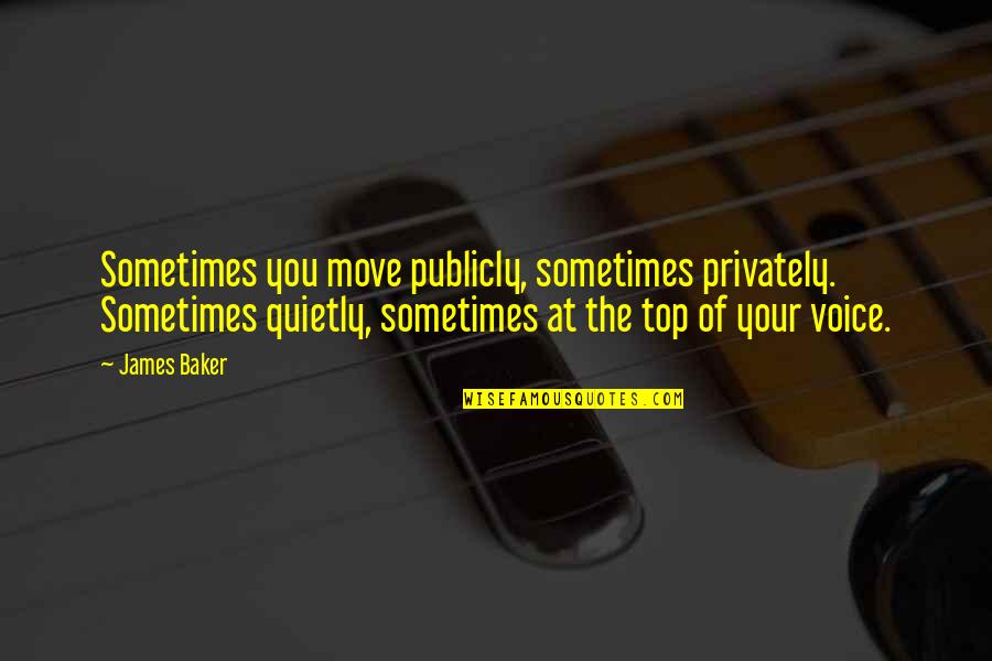 Top 5 Quotes By James Baker: Sometimes you move publicly, sometimes privately. Sometimes quietly, Top 5 Quotes By James Baker: Sometimes you move publicly, sometimes privately. Sometimes quietly,