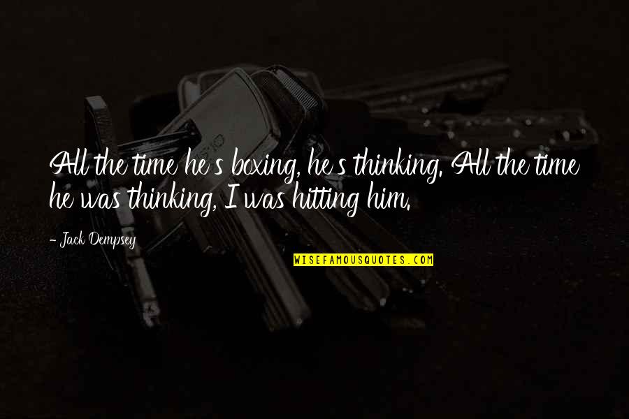 Top 5 Sad Love Quotes By Jack Dempsey: All the time he's boxing, he's thinking. All