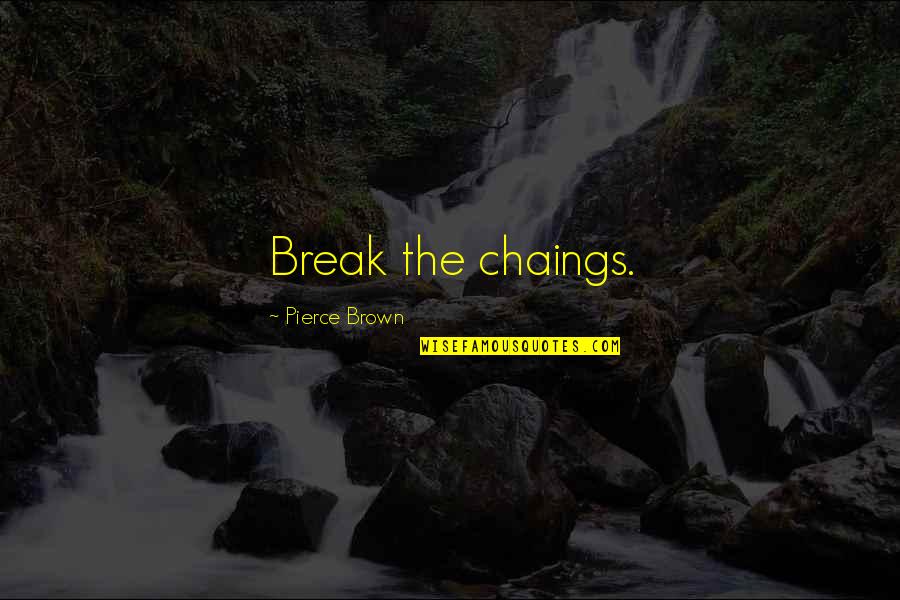 Top 5 Sad Quotes By Pierce Brown: Break the chaings. Top 5 Sad Quotes By Pierce Brown: Break the chaings.