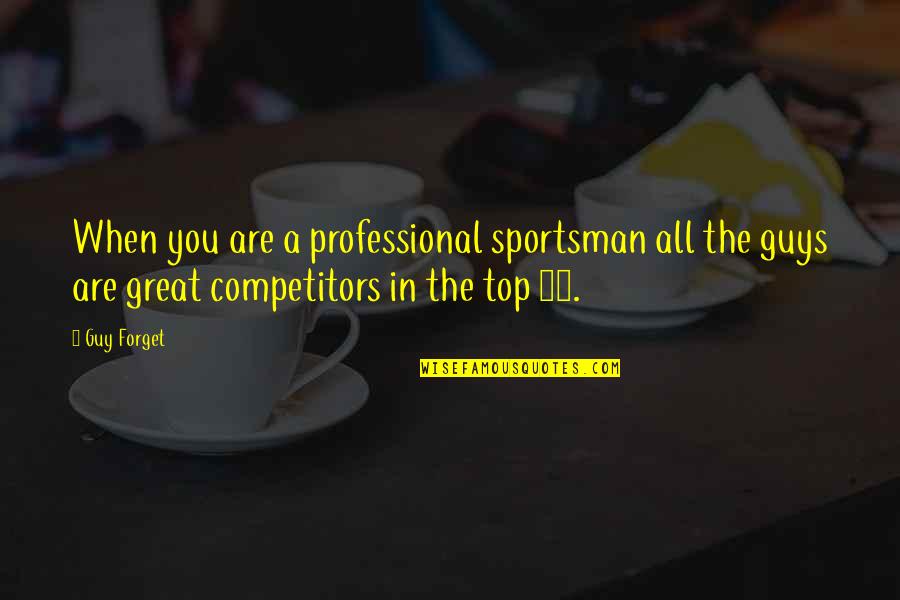 Top 50 Best Quotes By Guy Forget: When you are a professional sportsman all the