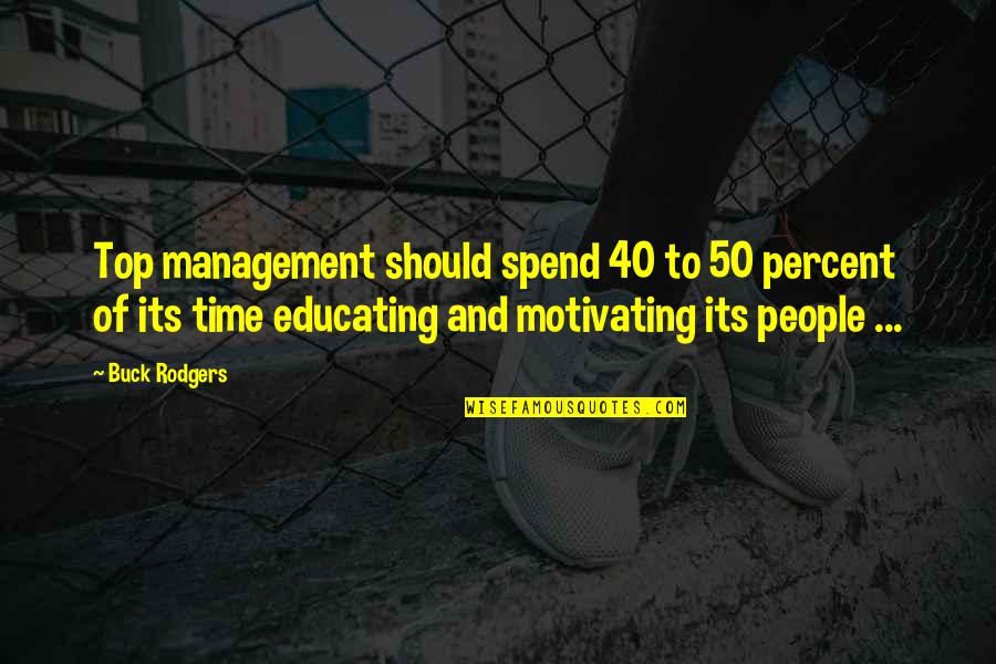 Top 50 Quotes By Buck Rodgers: Top management should spend 40 to 50 percent