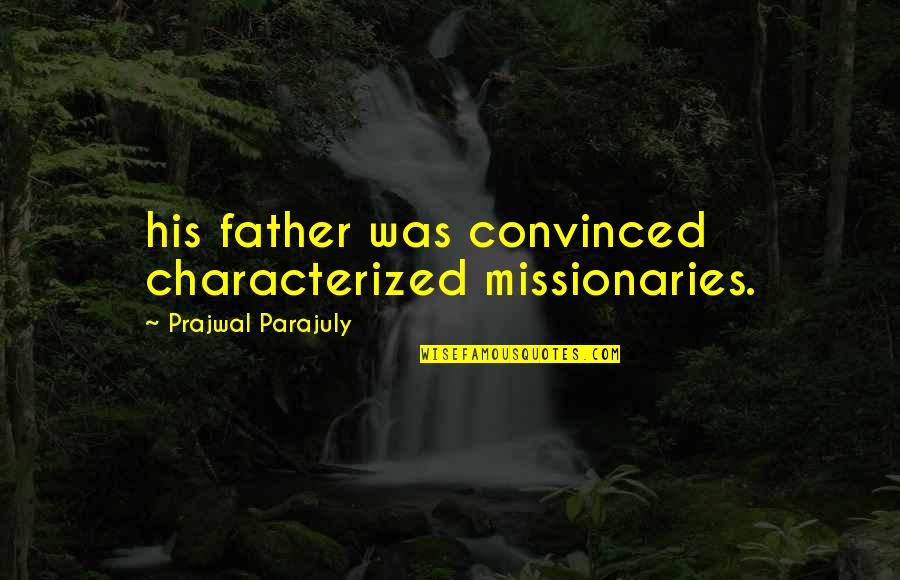 Top 50 Wedding Koozie Quotes By Prajwal Parajuly: his father was convinced characterized missionaries.