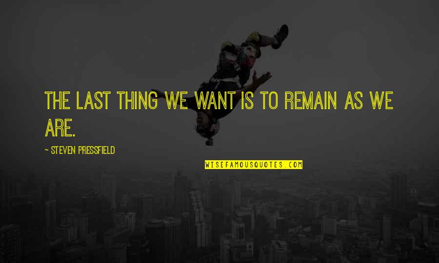 Top 500 Love Quotes By Steven Pressfield: The last thing we want is to remain