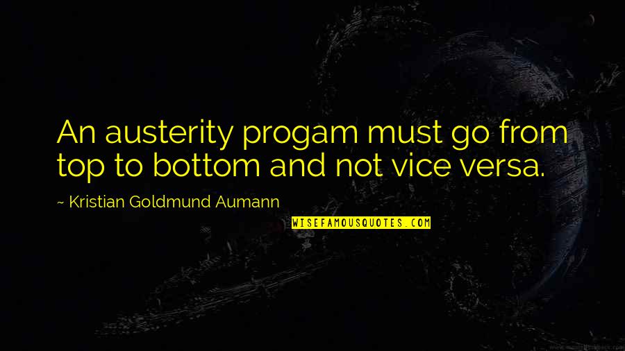 Top And Bottom Quotes By Kristian Goldmund Aumann: An austerity progam must go from top to