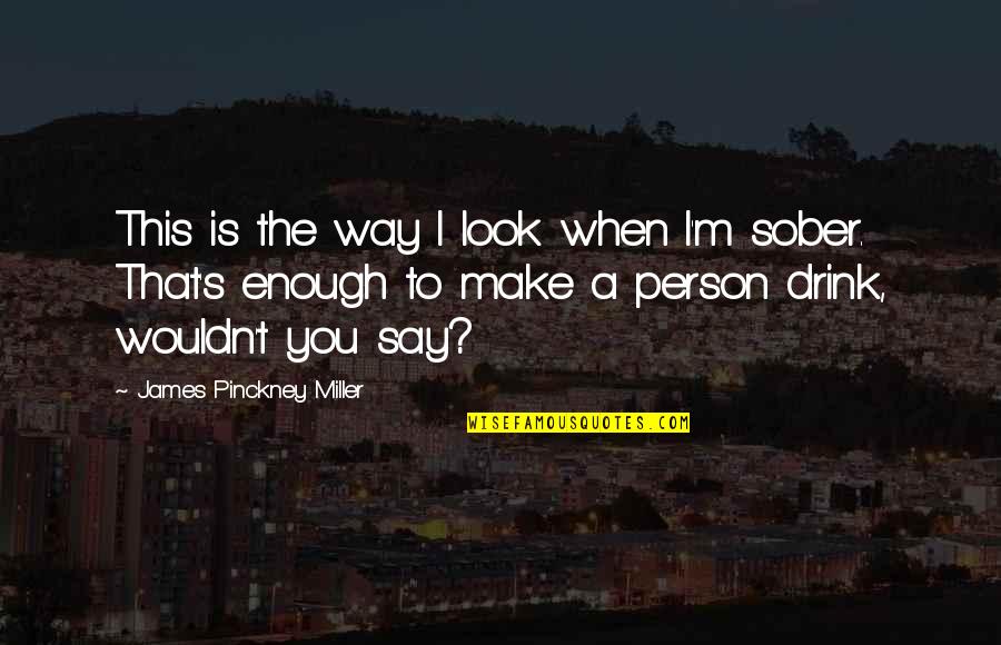 Top Ari Gold Quotes By James Pinckney Miller: This is the way I look when I'm Top Ari Gold Quotes By James Pinckney Miller: This is the way I look when I'm