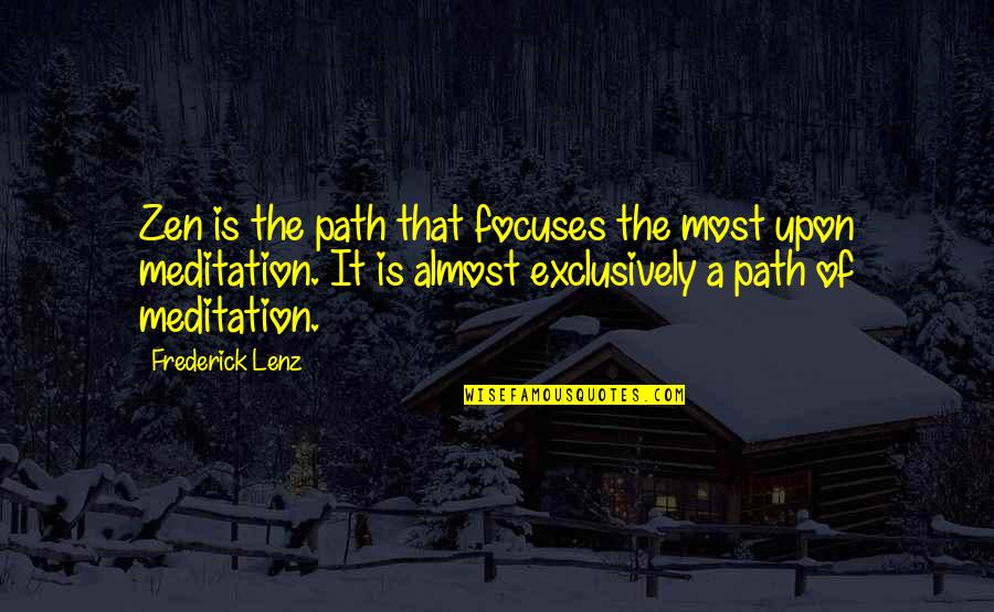 Top Baelish Quotes By Frederick Lenz: Zen is the path that focuses the most Top Baelish Quotes By Frederick Lenz: Zen is the path that focuses the most