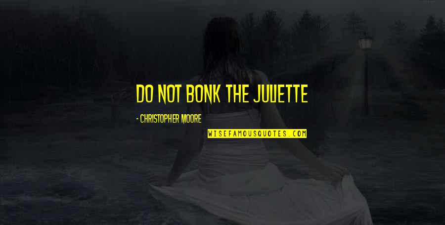 Top Bane Quotes By Christopher Moore: Do not bonk the Juliette Top Bane Quotes By Christopher Moore: Do not bonk the Juliette