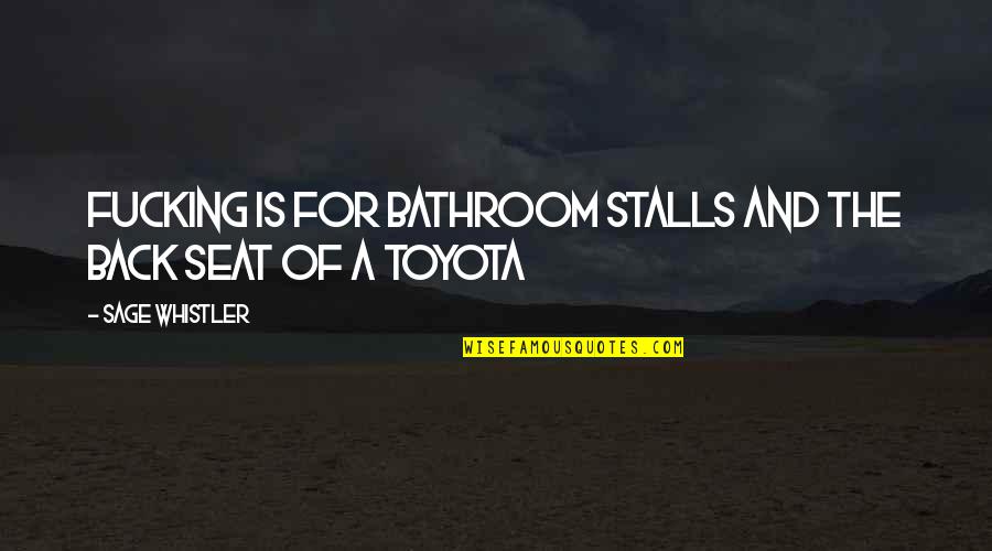 Top Barack Obama Quotes By Sage Whistler: Fucking is for bathroom stalls and the back Top Barack Obama Quotes By Sage Whistler: Fucking is for bathroom stalls and the back