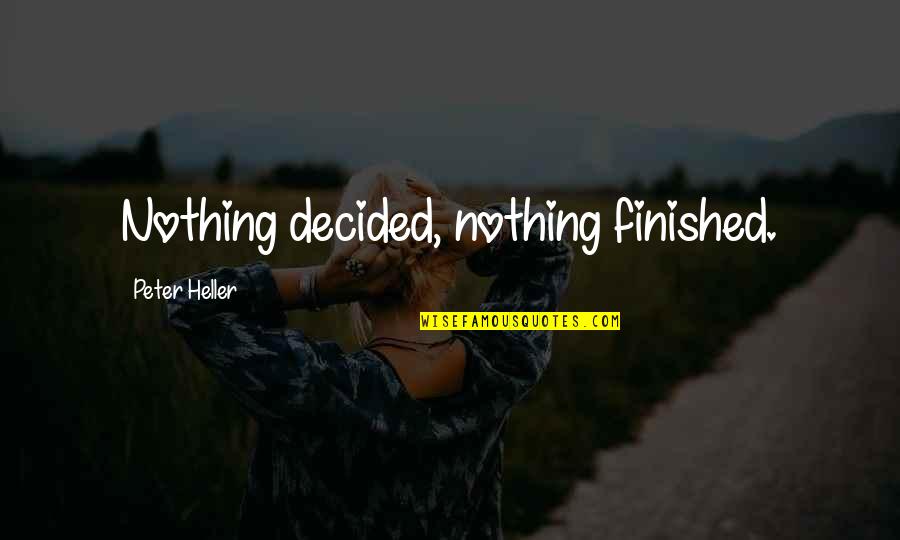 Top Baseball Motivational Quotes By Peter Heller: Nothing decided, nothing finished.