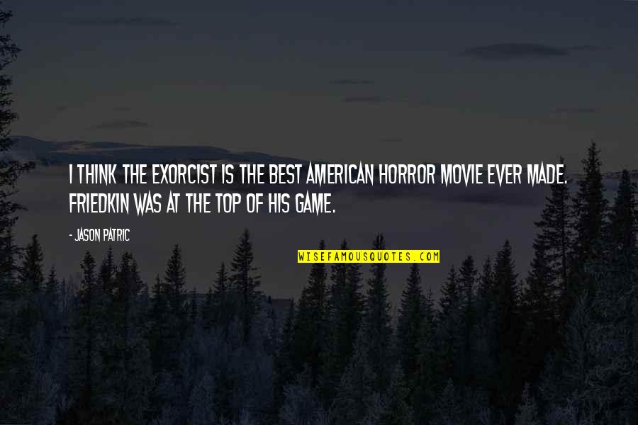 Top Best Movie Quotes By Jason Patric: I think The Exorcist is the best American