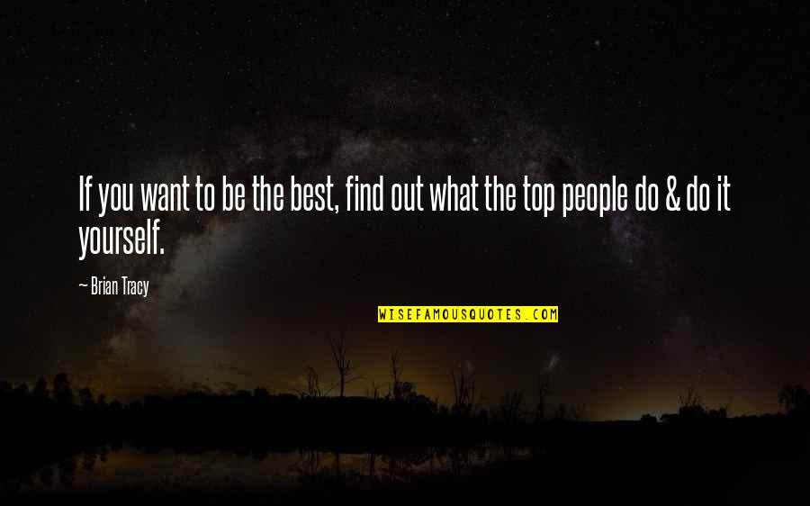 Top Best Quotes By Brian Tracy: If you want to be the best, find