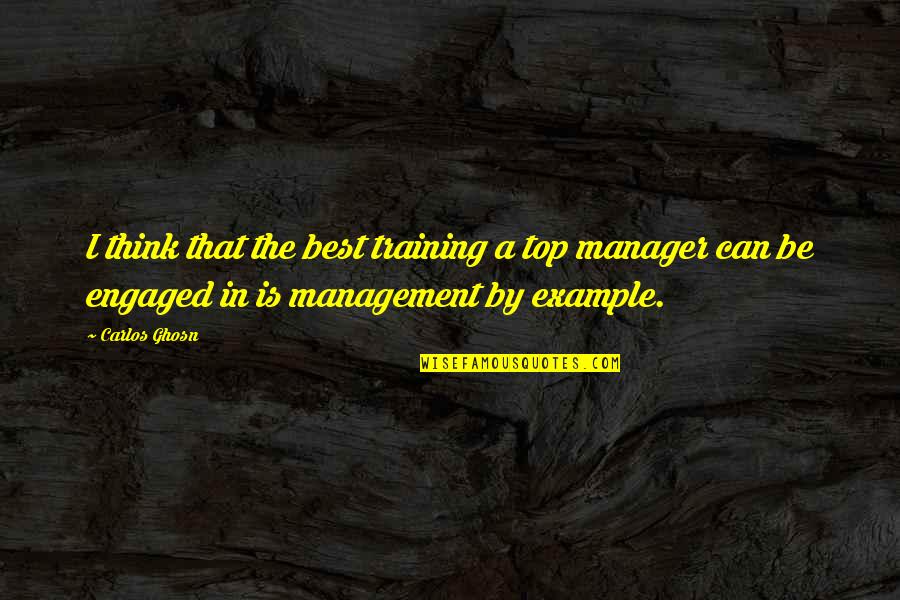 Top Best Quotes By Carlos Ghosn: I think that the best training a top