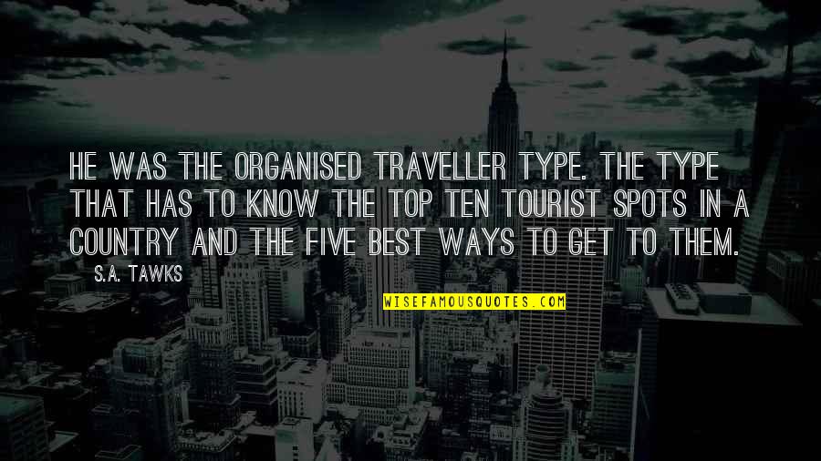 Top Best Quotes By S.A. Tawks: He was the organised traveller type. The type