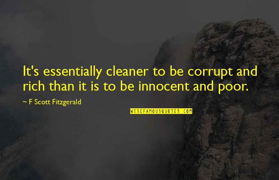Top Boy Dushane Quotes By F Scott Fitzgerald: It's essentially cleaner to be corrupt and rich Top Boy Dushane Quotes By F Scott Fitzgerald: It's essentially cleaner to be corrupt and rich