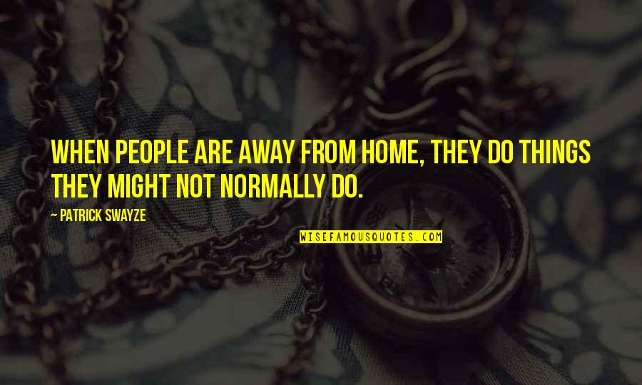 Top Brick Tamland Quotes By Patrick Swayze: When people are away from home, they do
