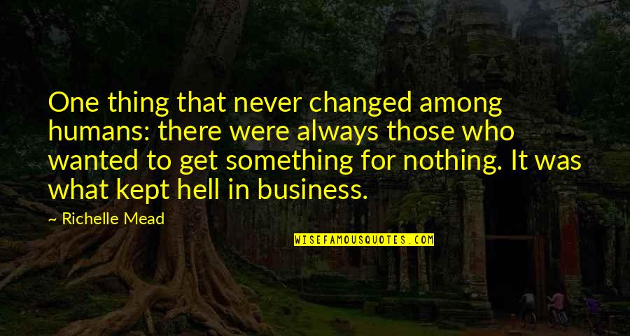 Top Business Quotes By Richelle Mead: One thing that never changed among humans: there