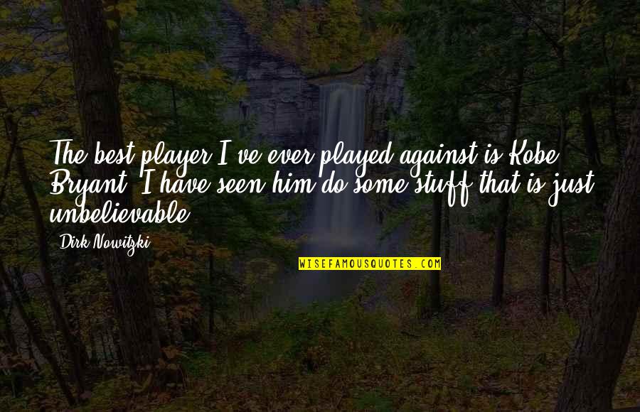 Top Charlie Harper Quotes By Dirk Nowitzki: The best player I've ever played against is Top Charlie Harper Quotes By Dirk Nowitzki: The best player I've ever played against is