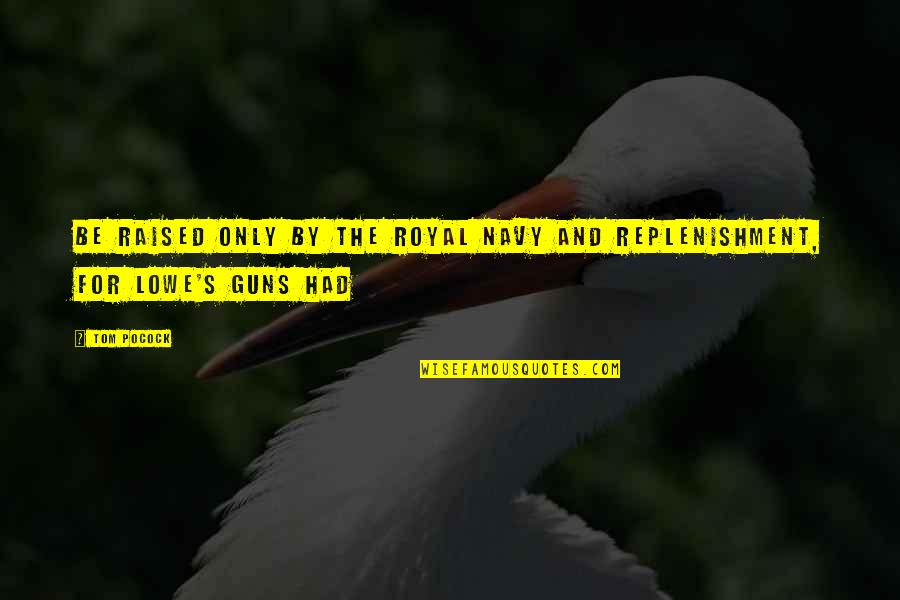 Top Cheer Up Quotes By Tom Pocock: be raised only by the Royal Navy and
