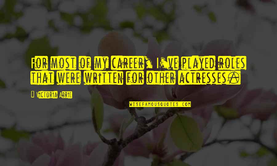 Top Cheer Up Quotes By Victoria Abril: For most of my career, I've played roles