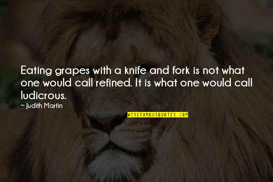 Top Conductor Quotes By Judith Martin: Eating grapes with a knife and fork is