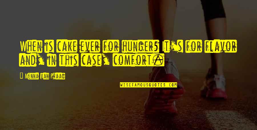 Top Deftones Quotes By Menna Van Praag: When is cake ever for hunger? It's for