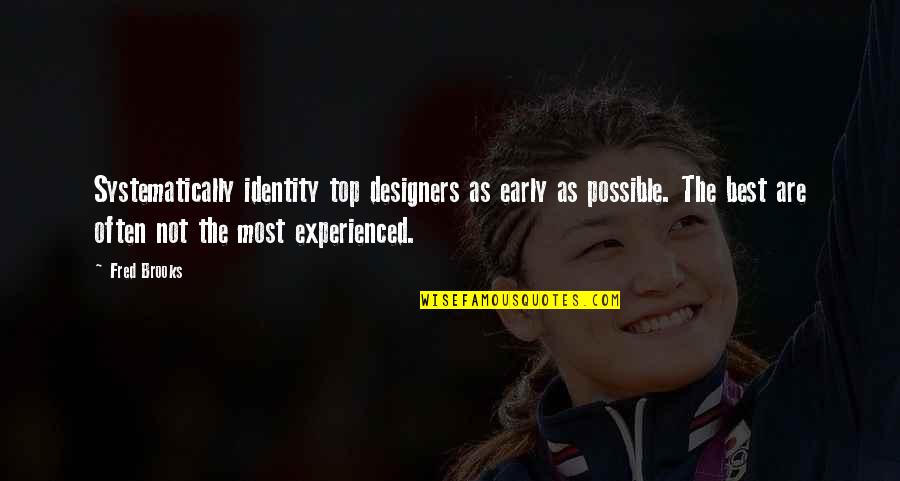 Top Designers Quotes By Fred Brooks: Systematically identity top designers as early as possible.