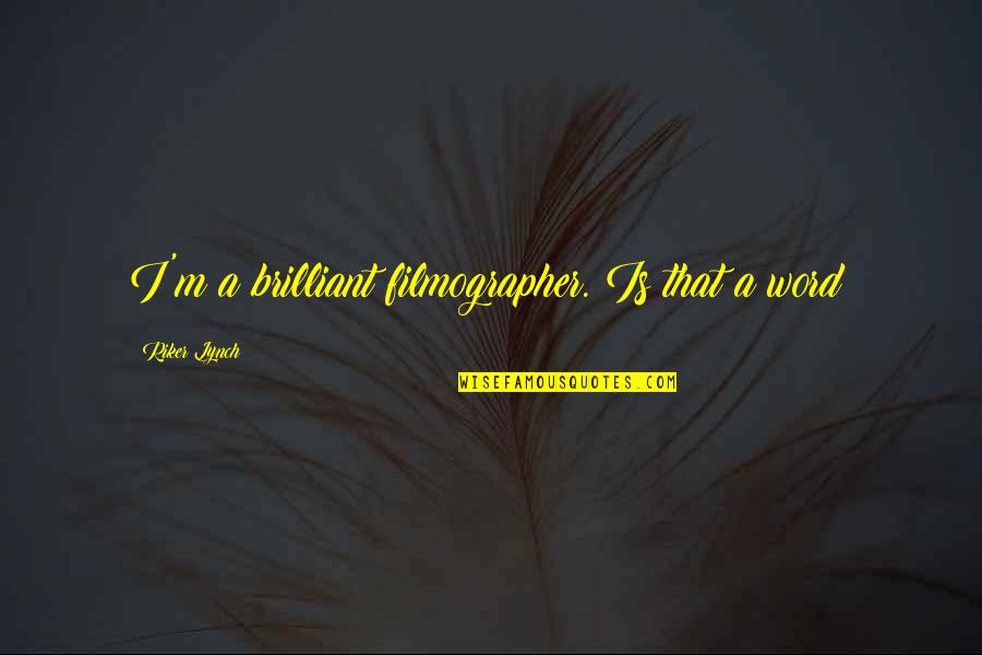 Top Destiel Quotes By Riker Lynch: I'm a brilliant filmographer. Is that a word?