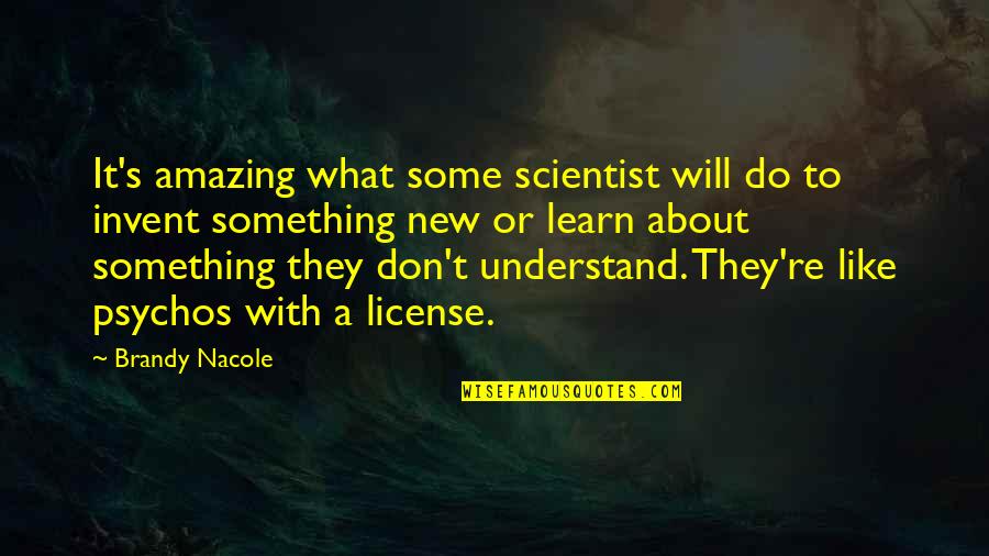Top Dirty Harry Quotes By Brandy Nacole: It's amazing what some scientist will do to Top Dirty Harry Quotes By Brandy Nacole: It's amazing what some scientist will do to