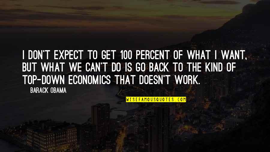 Top Economics Quotes By Barack Obama: I don't expect to get 100 percent of