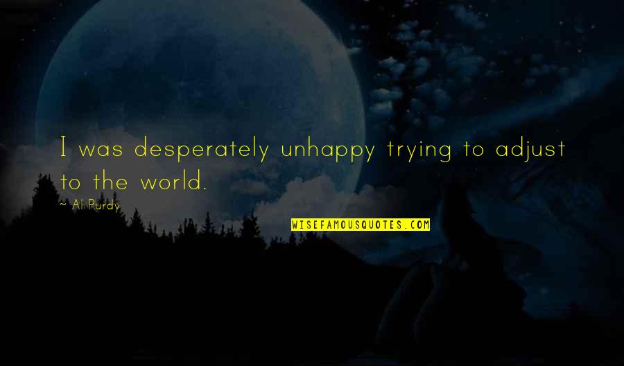 Top Family Guy Quotes By Al Purdy: I was desperately unhappy trying to adjust to