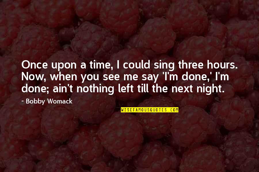 Top Famous Book Quotes By Bobby Womack: Once upon a time, I could sing three