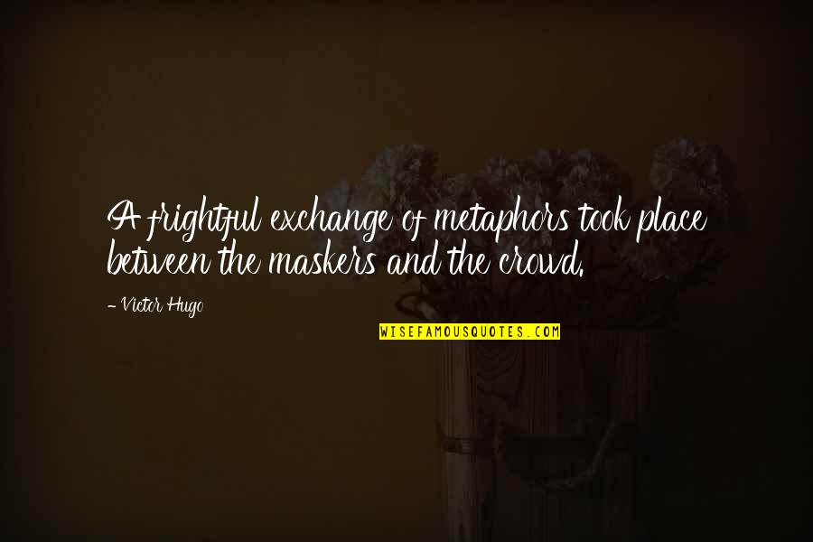 Top Fela Quotes By Victor Hugo: A frightful exchange of metaphors took place between