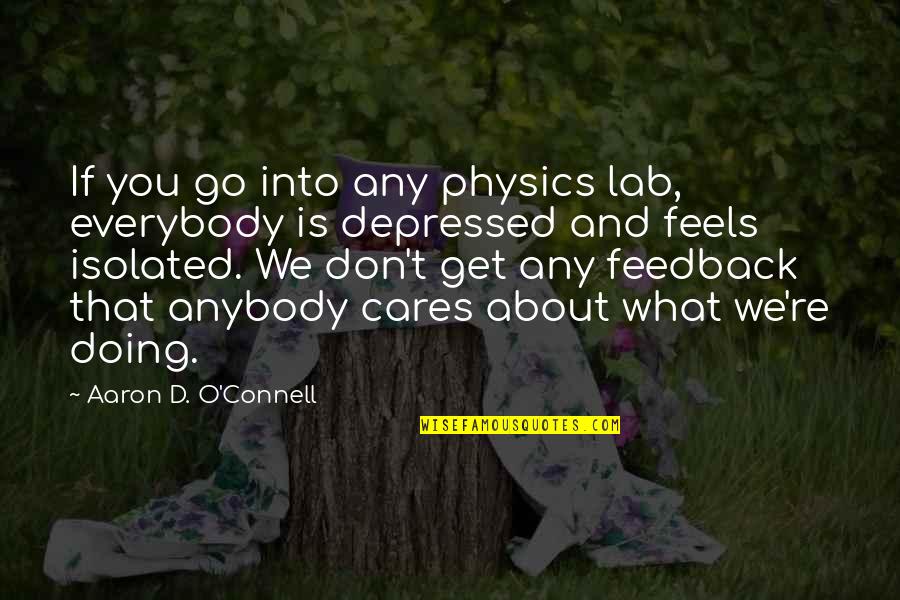 Top Five Love Quotes By Aaron D. O'Connell: If you go into any physics lab, everybody