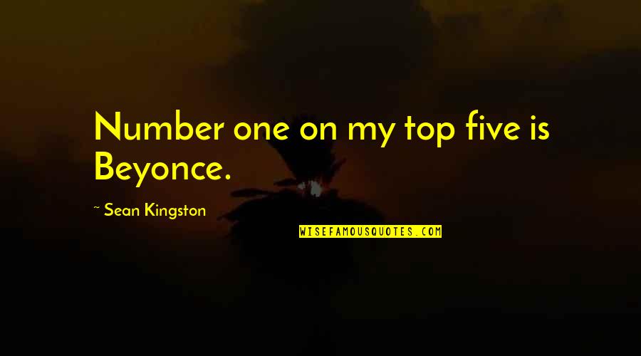 Top Five Quotes By Sean Kingston: Number one on my top five is Beyonce.