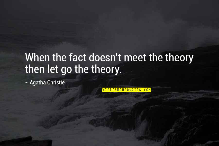 Top Five Sad Quotes By Agatha Christie: When the fact doesn't meet the theory then